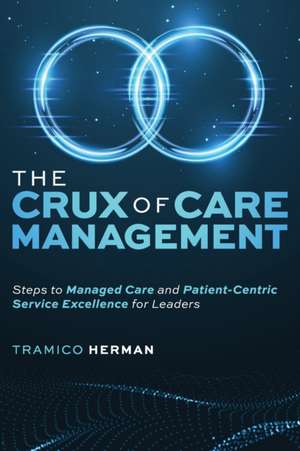 The Crux of Care Management de Tramico Herman