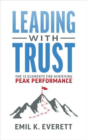 Leading with Trust de Emil K. Everett