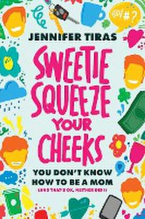 Sweetie...Squeeze Your Cheeks! de Jennifer Tiras