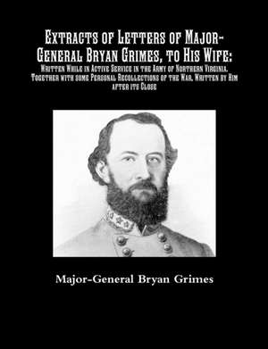 Extracts of Letters of Major-General Bryan Grimes, to His Wife de Major-General Bryan Grimes