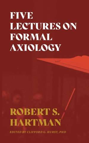 Five Lectures on Formal Axiology de Robert S. Hartman