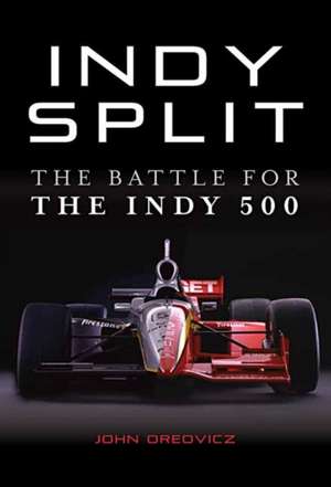 Indy Split: The Big Money Battle That Nearly Destroyed Indy Racing de John Oreovicz