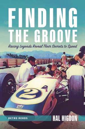 Finding the Groove: Racing Legends Reveal Their Secrets to Speed de Hal Higdon