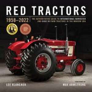 Red Tractors 1958 2022: The Authoritative Guide to International Harvester and Case IH Tractors in the Modern Era de Lee Klancher