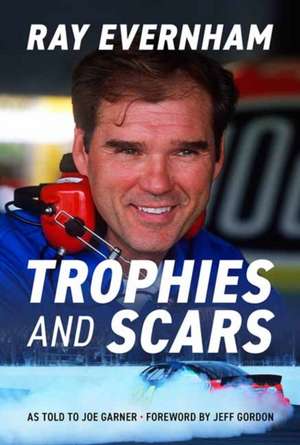 Trophies and Scars de Ray Evernham