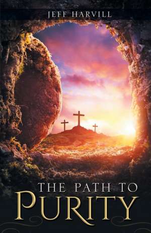 The Path to Purity de Jeff Harvill