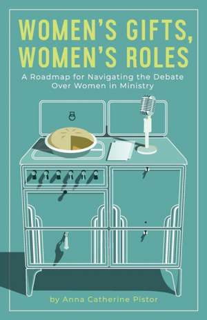 Women's Gifts, Women's Roles de Anna Catherine Pistor