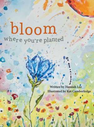 Bloom Where You're Planted de Hannah Lee