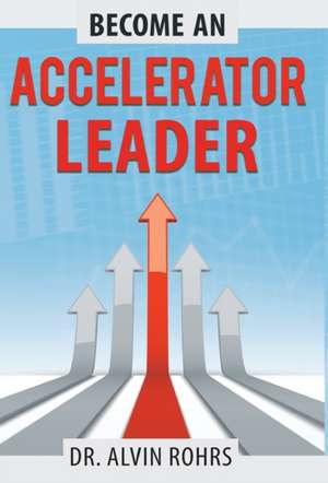 Become an Accelerator Leader de Alvin Rohrs