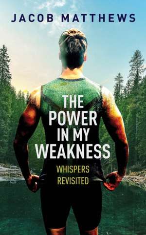 The Power in my Weakness de Jacob Matthews