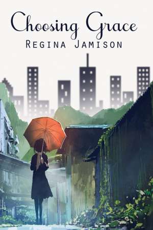 Choosing Grace de Regina Jamison