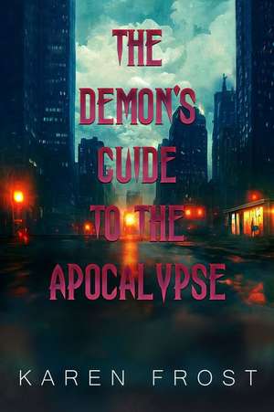 The Demon's Guide to the Apocalypse de Karen Frost