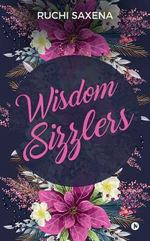 Wisdom Sizzlers de Saxena, Ruchi