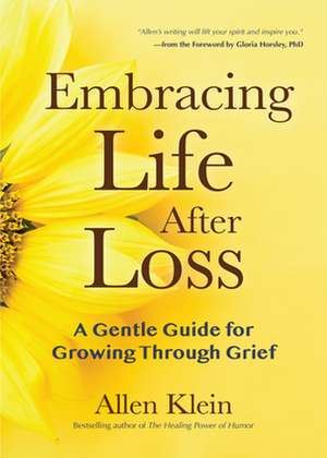 Embracing Life After Loss: A Gentle Guide for Growing Through Grief de Allen Klein