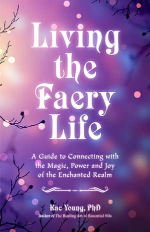 Faerie Awakening: A Guide to Connecting with the Magic of the Faerie Realm de Laura Daligan