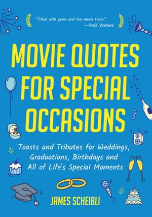 Movie Quotes for Special Occasions: Toasts and Tributes for Weddings, Graduations, Birthdays and All of Life's Special Moments de James Scheibli