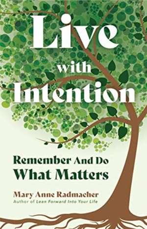 Live with Intention de Mary Anne Radmacher