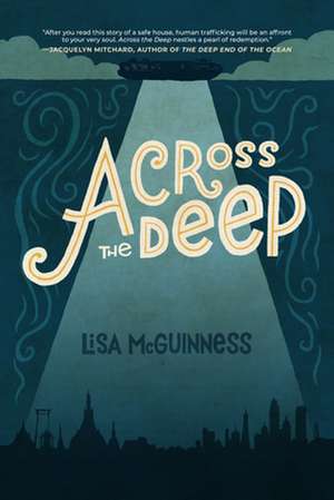 Across the Deep: A Novel (Friendship, Romance, Suspense, Human Trafficking) de Lisa McGuinness