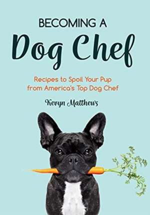 Becoming a Dog Chef de Kevyn Matthews