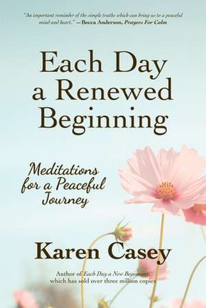 Each Day a Renewed Beginning de Karen Casey