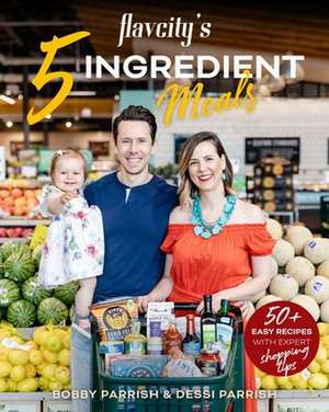 Flavcity's 5 Ingredient Meals: 50 Easy & Tasty Recipes Using the Best Ingredients from the Grocery Store (Heart Healthy Budget Cooking) de Bobby Parrish