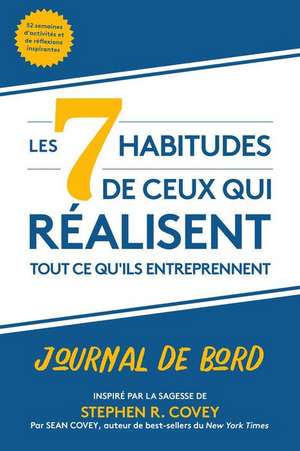 Les 7 Habitudes de Ceux Qui Réalisent Tout CE Qu'ils Entreprennent de Stephen R. Covey