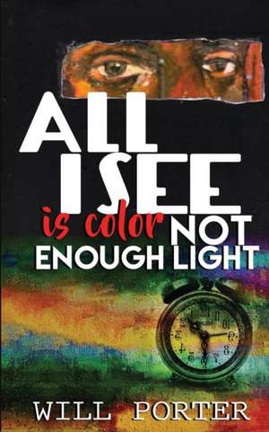 All I See is Color Not Enough Light de Will Porter