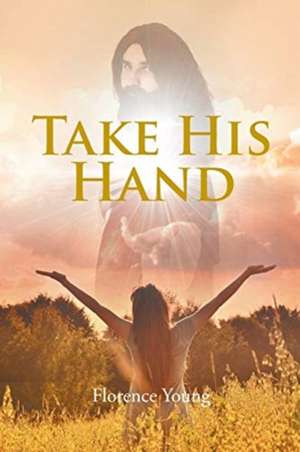 Take His Hand de Florence Young