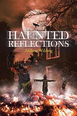 Haunted Reflections de Andrew Wilding