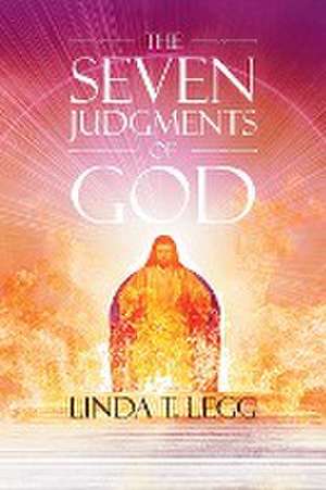 The Seven Judgments of God de Linda T. Legg