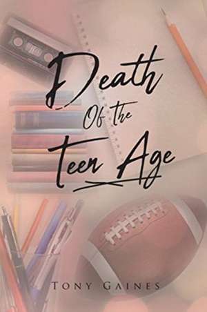 Death of the Teen Age de Tony Gaines