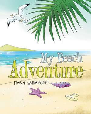 My Beach Adventure de Mary Williamson