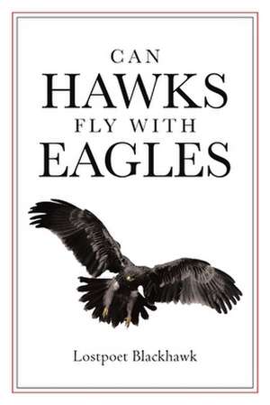 Can Hawks Fly With Eagles de Lostpoet Blackhawk