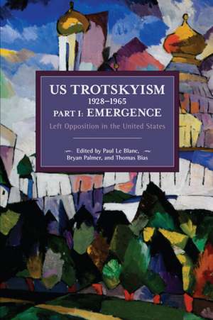 Us Trotskyism 1928-1965 Part I: Emergence: Left Opposition in the United States. Dissident Marxism in the United States: Volume 2