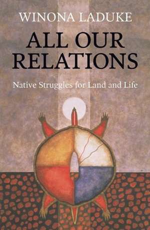 All Our Relations: Native Struggles for Land and Life de Winona LaDuke