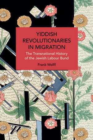 Yiddish Revolutionaries in Migration de Frank Wolff