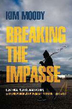 Breaking the Impasse de Kim Moody