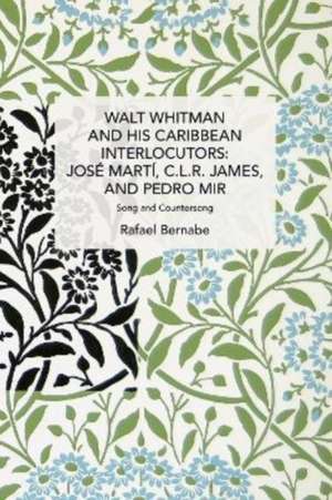 Walt Whitman and His Caribbean Interlocutors: Jos Mart, C.L.R. James, and Pedro Mir de Rafael Bernabe