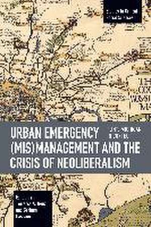 Urban Emergency (Mis)Management and the Crisis of Neoliberalism de Terressa A Benz