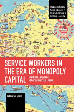 Service Workers in the Era of Monopoly Capital de Fabian van Onzen