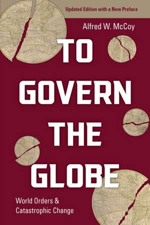 To Govern the Globe de Alfred Mccoy