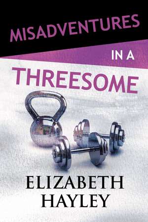 Misadventures in a Threesome de Elizabeth Hayley