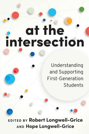 At the Intersection: Understanding and Supporting First-Generation Students de Robert Longwell-Grice