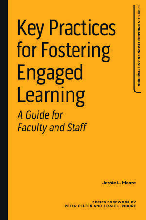 Key Practices for Fostering Engaged Learning: A Guide for Faculty and Staff de Jessie L. Moore