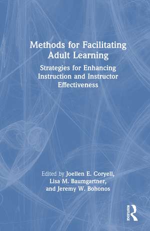 Methods for Facilitating Adult Learning: Strategies for Enhancing Instruction and Instructor Effectiveness de Joellen E. Coryell