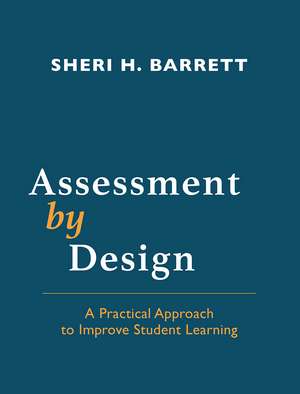 Assessment by Design: A Practical Approach to Improve Student Learning de Sheri H. Barrett