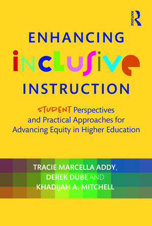 Enhancing Inclusive Instruction: Student Perspectives and Practical Approaches for Advancing Equity in Higher Education de Tracie Marcella Addy