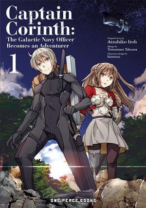 Captain Corinth Volume 1: The Galactic Navy Officer Becomes an Adventurer de Atsuhiko Itoh