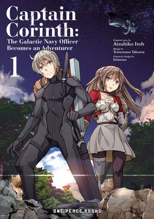 Captain Corinth Volume 1: The Galactic Navy Officer Becomes an Adventurer de Tomomasa Takuma