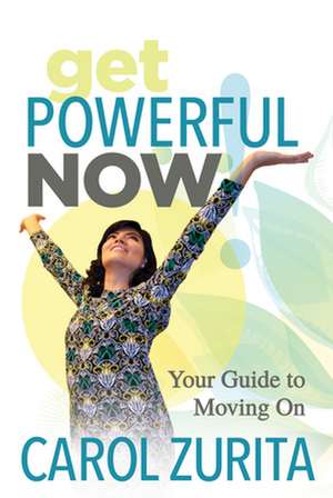 Get Powerful Now de Carol Zurita